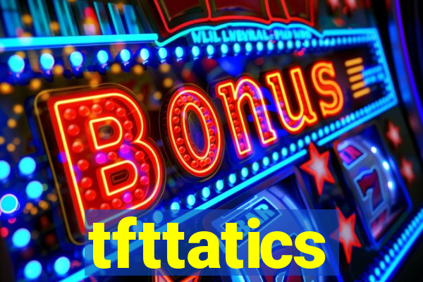 tfttatics