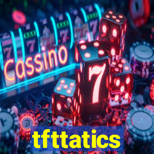 tfttatics