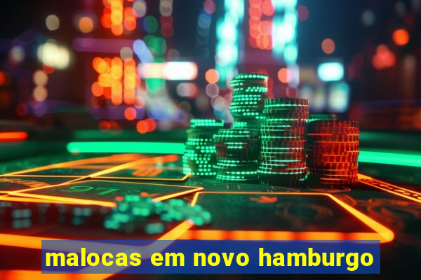 malocas em novo hamburgo