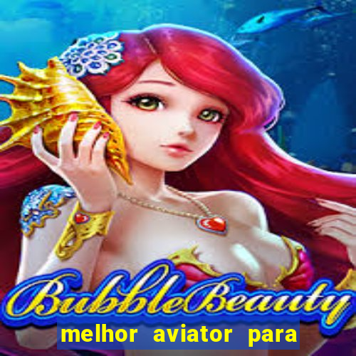 melhor aviator para ganhar dinheiro