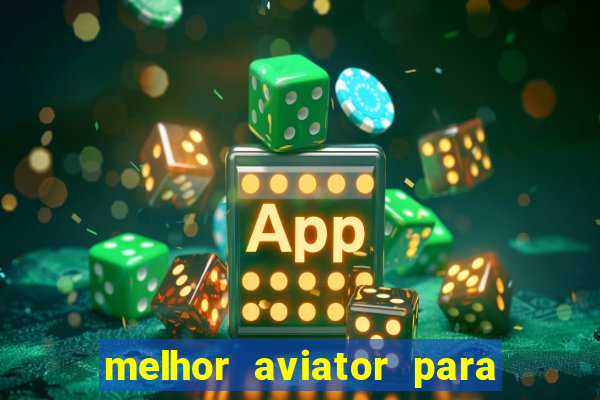 melhor aviator para ganhar dinheiro