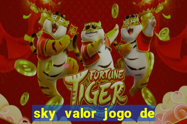 sky valor jogo de ganhar dinheiro