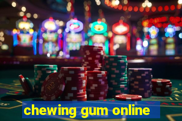 chewing gum online