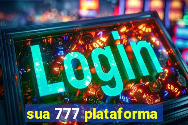 sua 777 plataforma