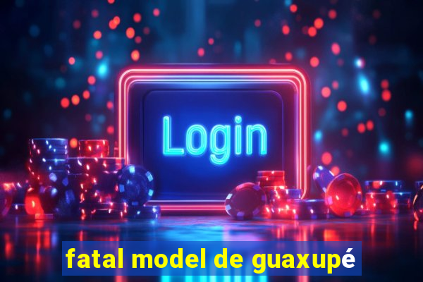 fatal model de guaxupé