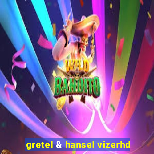 gretel & hansel vizerhd