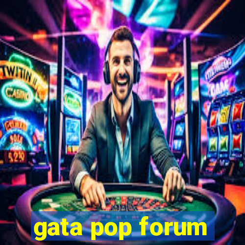 gata pop forum