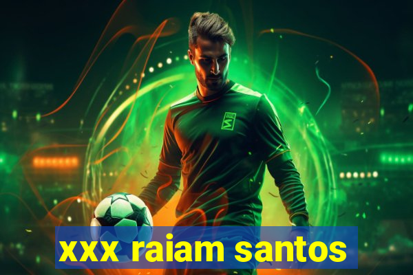 xxx raiam santos