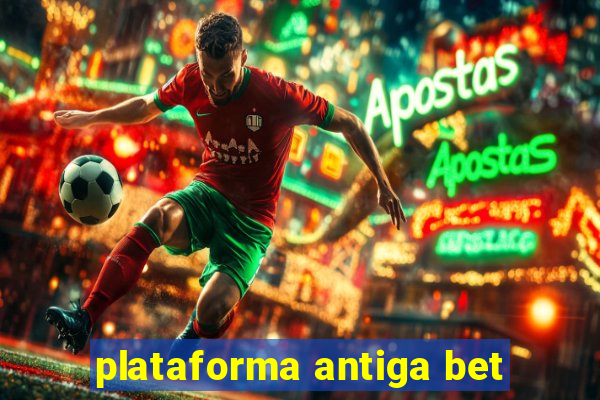 plataforma antiga bet