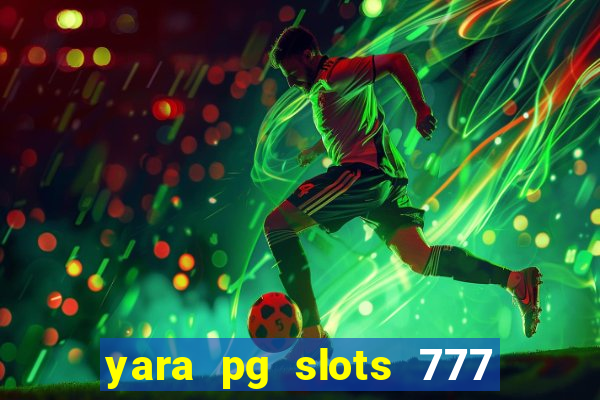 yara pg slots 777 paga mesmo