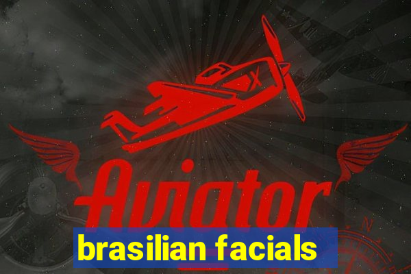 brasilian facials