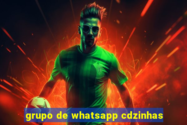 grupo de whatsapp cdzinhas