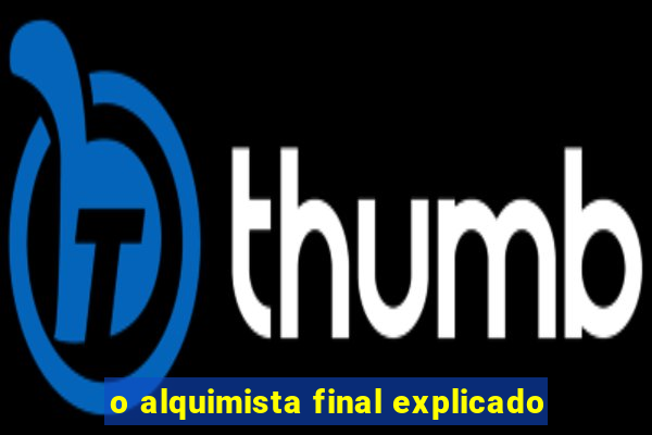 o alquimista final explicado