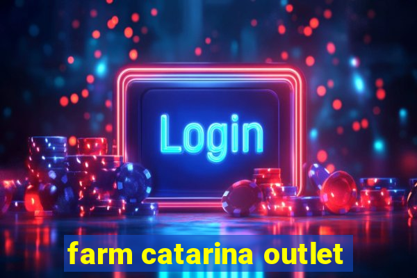 farm catarina outlet