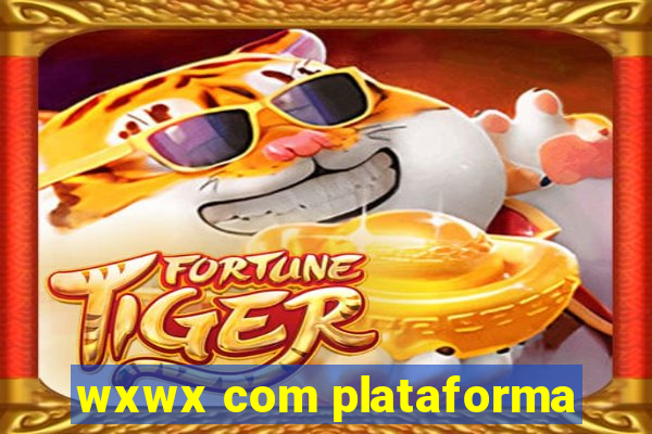 wxwx com plataforma