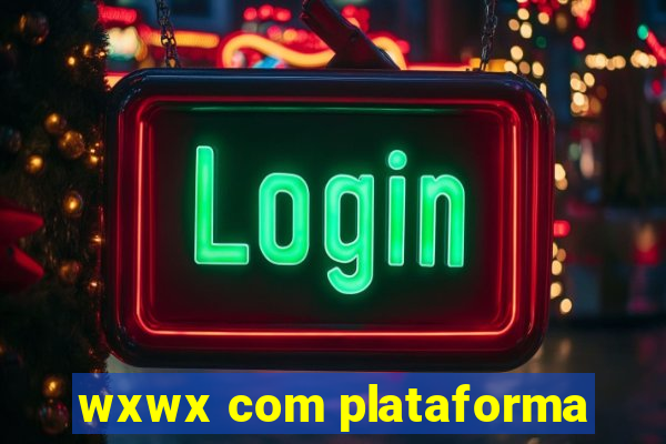 wxwx com plataforma