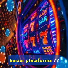 baixar plataforma 77