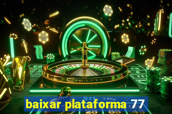 baixar plataforma 77