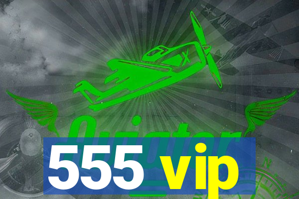 555 vip