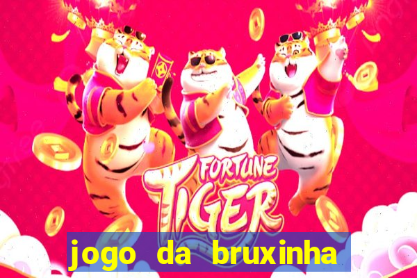 jogo da bruxinha ganhar dinheiro