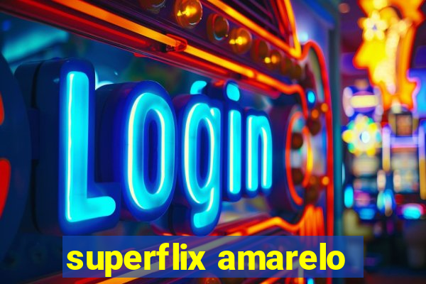 superflix amarelo