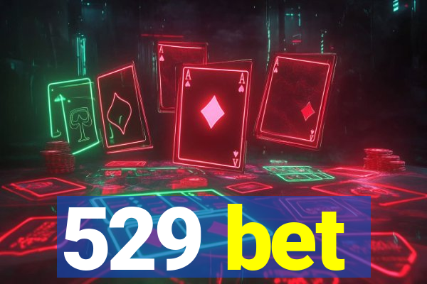 529 bet