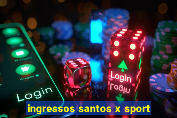 ingressos santos x sport