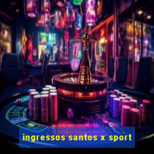 ingressos santos x sport