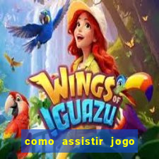 como assistir jogo sem delay