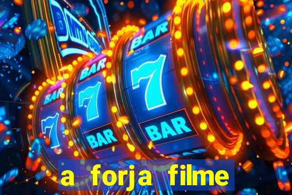 a forja filme completo dublado topflix