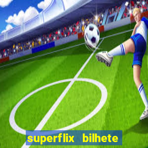 superflix bilhete de loteria