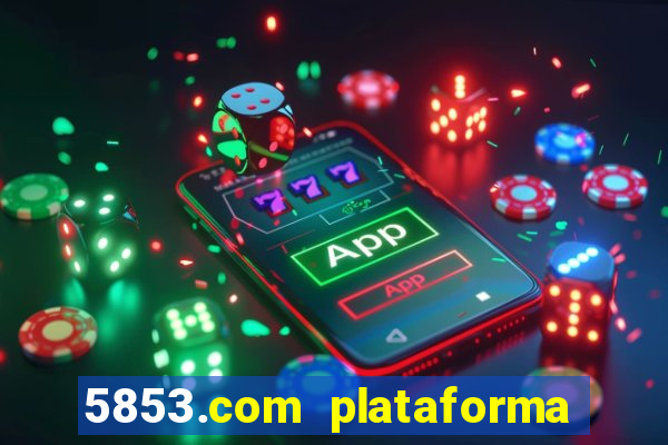 5853.com plataforma de jogos