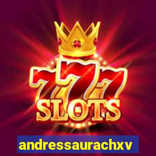 andressaurachxvideos