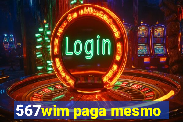 567wim paga mesmo