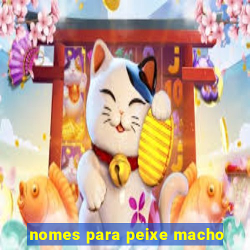 nomes para peixe macho