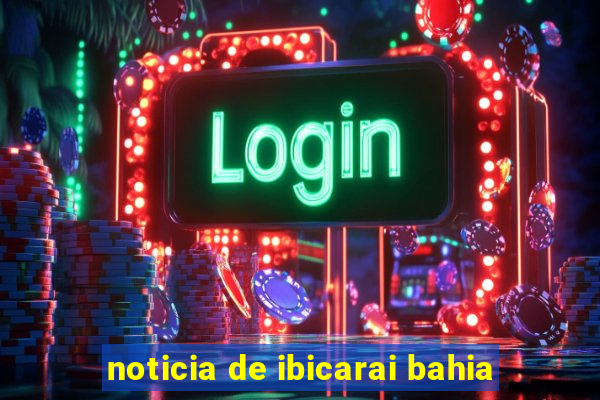 noticia de ibicarai bahia