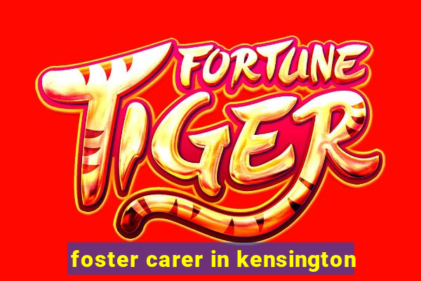 foster carer in kensington