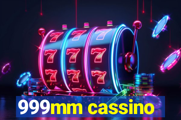 999mm cassino