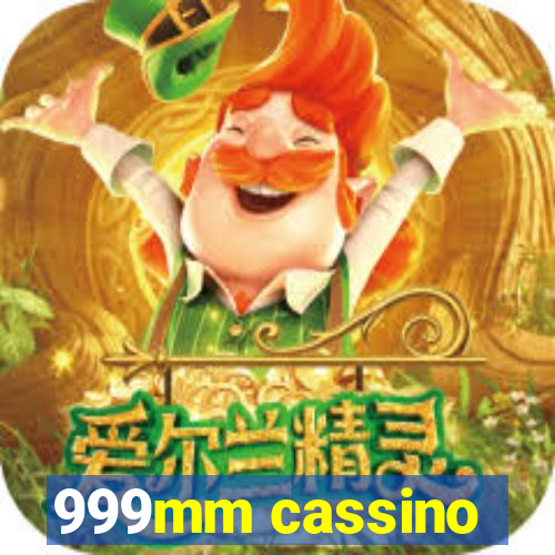 999mm cassino