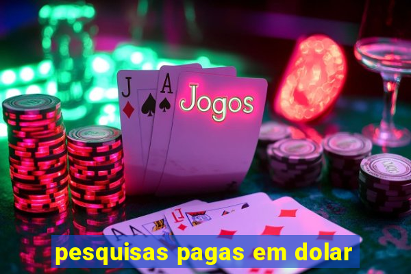 pesquisas pagas em dolar