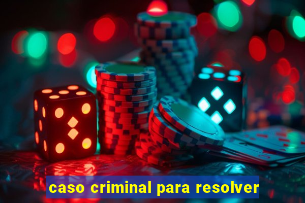 caso criminal para resolver