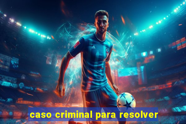 caso criminal para resolver