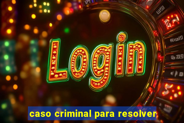 caso criminal para resolver