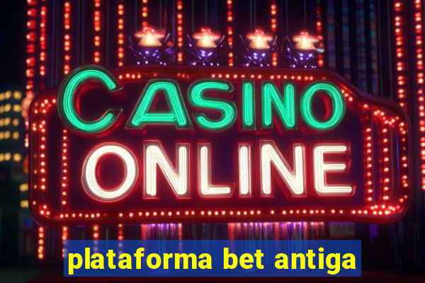 plataforma bet antiga