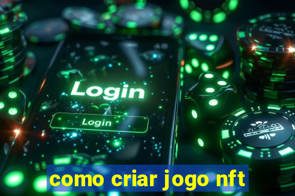 como criar jogo nft