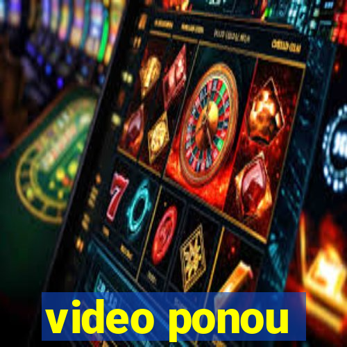 video ponou