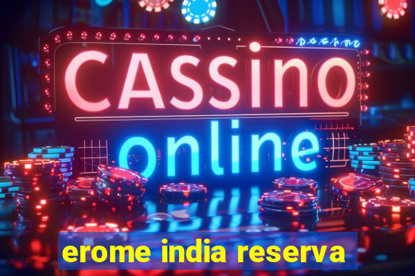 erome india reserva