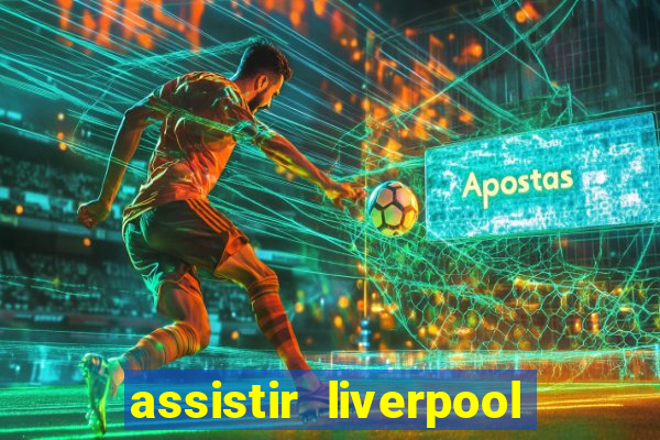 assistir liverpool x monterrey ao vivo futemax