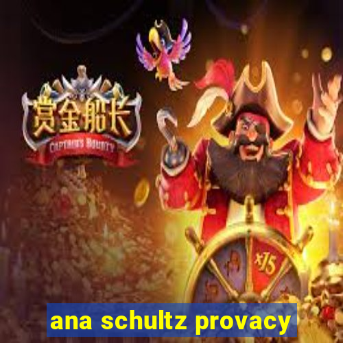 ana schultz provacy