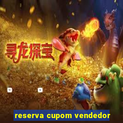 reserva cupom vendedor